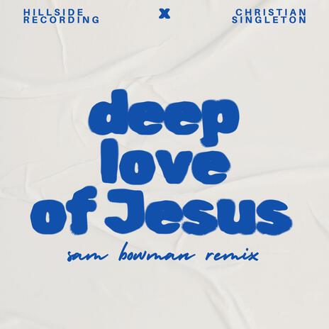 deep love of Jesus (Sam Bowman Remix) ft. Hillside Recording | Boomplay Music