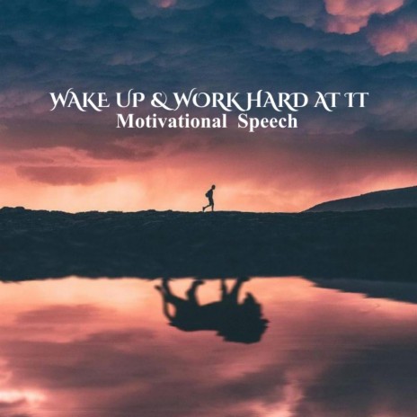 WAKE UP & WORK HARD AT IT | Boomplay Music