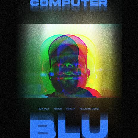 Computer Blu ft. Ten Ten, ferg.JP & Realname McCoy | Boomplay Music