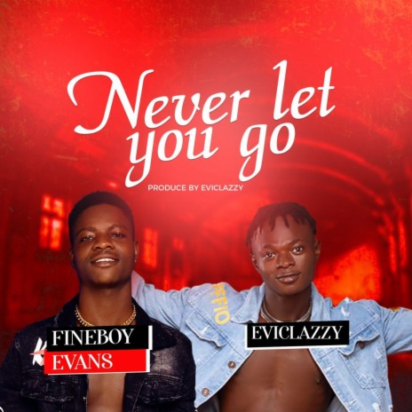 Never Let You Go ft. Eviclazzy | Boomplay Music