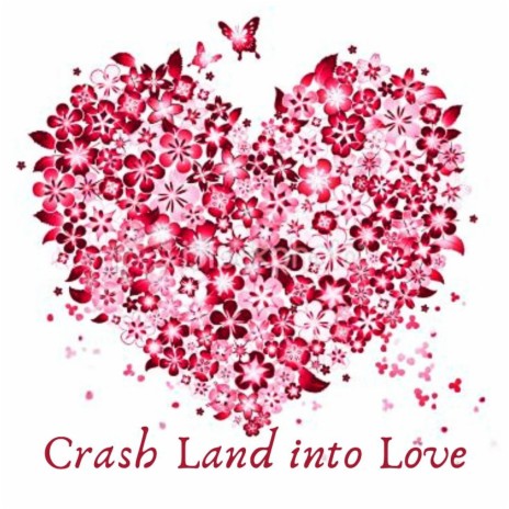 Crash Land into Love | Boomplay Music