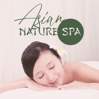 Asian Nature Spa: Oriental Soothing Sounds for Hotels, Wellness, Zen Massage and Positive Feelings