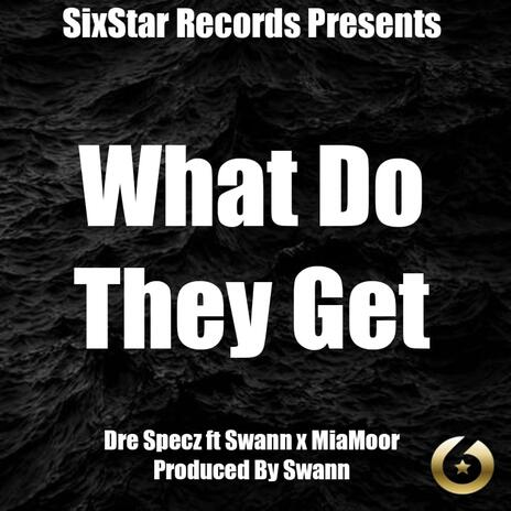 What Do They Get ft. Swann & Mia Moor | Boomplay Music