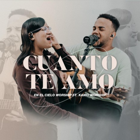 Cuanto Te Amo ft. Kairo Worship | Boomplay Music