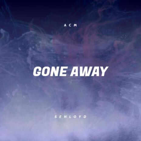 Gone Away ft. Sehloyd | Boomplay Music