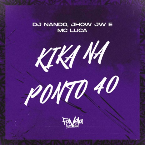 Kika na Ponto 40 ft. Mc Jhow JW & MC LUCA | Boomplay Music