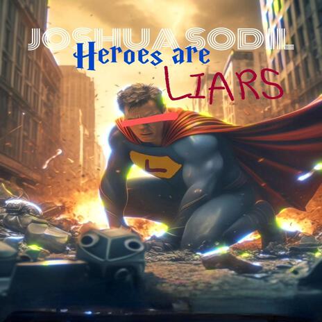 Heroes Are Liars