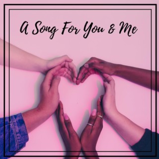 A Song For You And Me