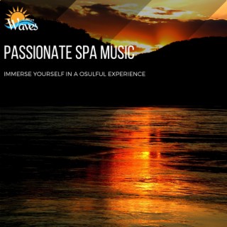 Passionate Spa Music - Immerse Yourself in a Osulful Experience