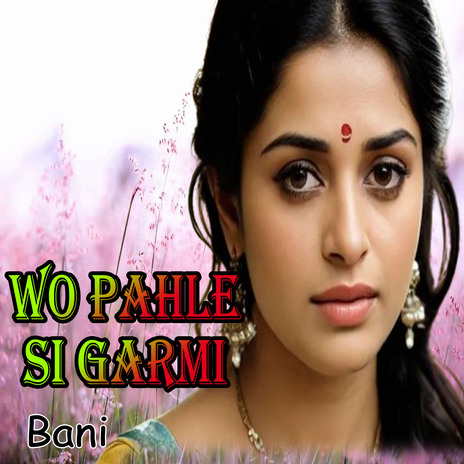 Wo Pahle Si Garmi | Boomplay Music