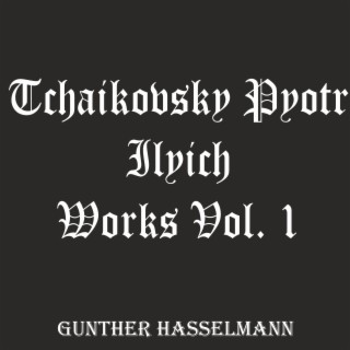 Tchaikovsky Pyotr Ilyich: Works, Vol. 1