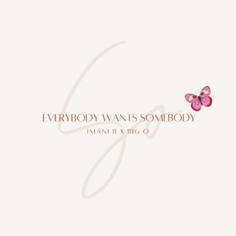 Everybody Wants Somebody ft. Imani B | Boomplay Music