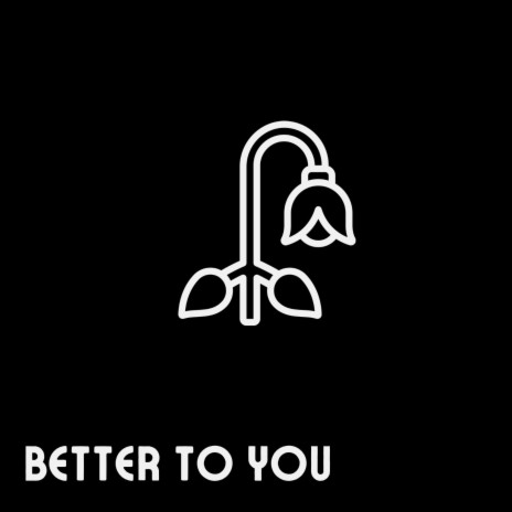 Better To You | Boomplay Music