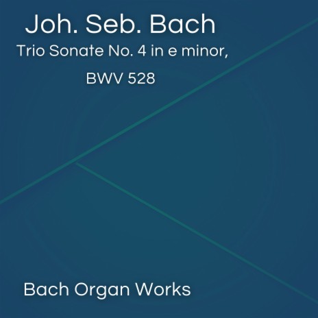 Trio Sonate No. 4 in e minor, BWV 528 (Bach Organ Works in December) | Boomplay Music