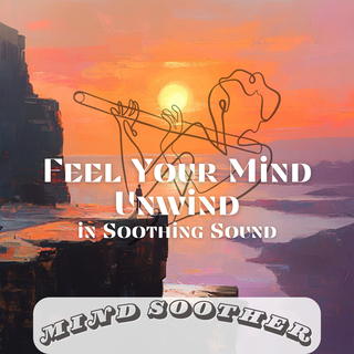 Feel Your Mind Unwind in Soothing Sound