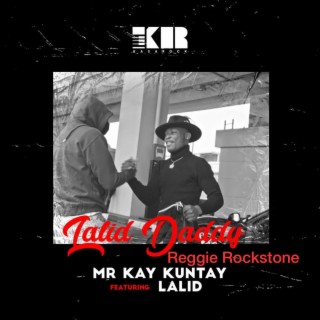 LALID DADDY (Mr.Kay Kuntay) ft. Reggie Rockstone lyrics | Boomplay Music