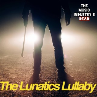 The Lunatics Lullaby lyrics | Boomplay Music