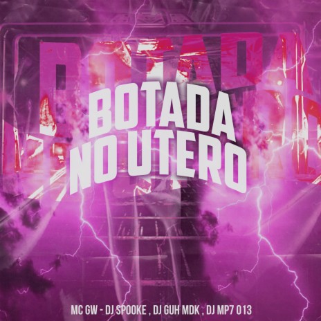 Botada no Utero ft. DJ Spooke, DJ Guh mdk & DJ MP7 013 | Boomplay Music