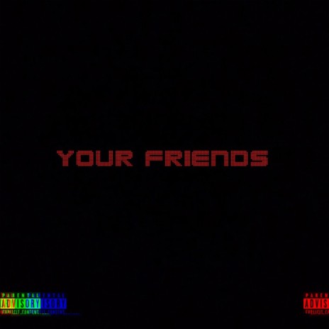 your friends