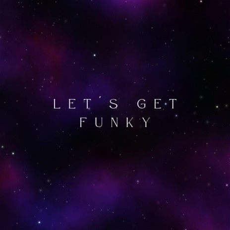 LET´S GET FUNKY | Boomplay Music