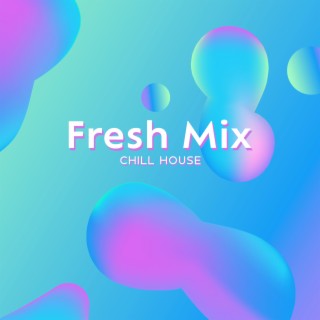 Fresh Mix Chill House