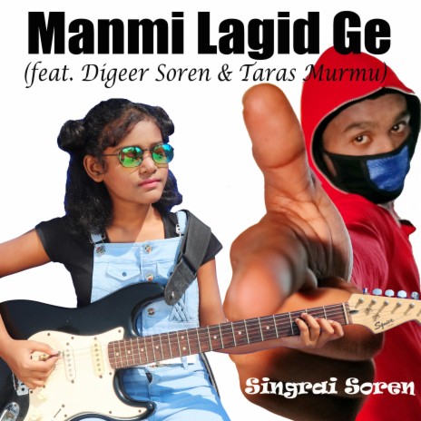 Manmi Lagid Ge ft. Digeer Soren & Taras Murmu | Boomplay Music