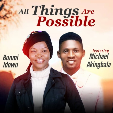 All things are possible (feat. Michael Akingbala) | Boomplay Music