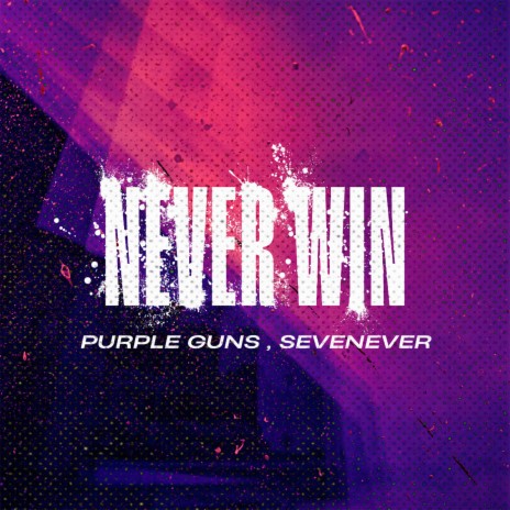 Never Win ft. SevenEver | Boomplay Music