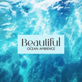 Beautiful Ocean Ambience: Ocean Waves And Music, Relaxing White Noise For Sleep, Meditation