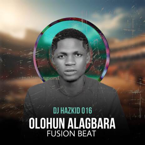 OLORUN ALAGBARA MARA BEAT ft. DJ Haz Kid & YouTooBad Music | Boomplay Music