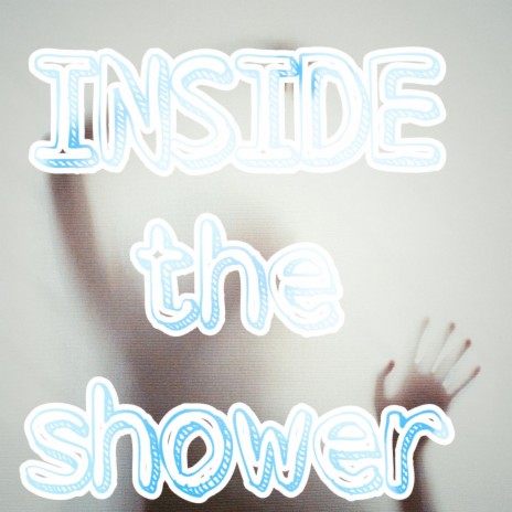 INSIDE THE SHOWER | Boomplay Music