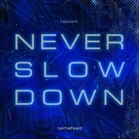 Never Slow Down (Rework) | Boomplay Music