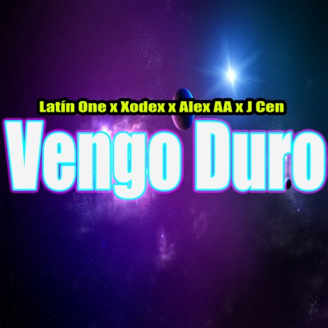 Vengo Duro ft. Xodex, Alex AA & J Cen | Boomplay Music