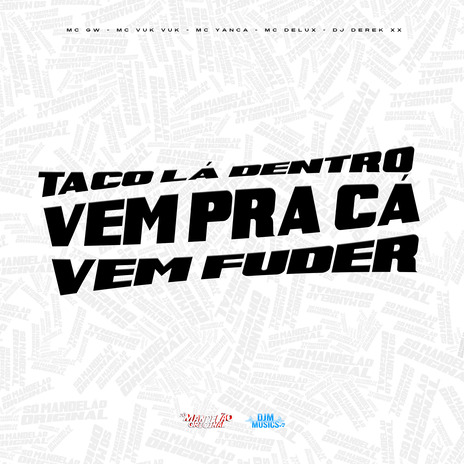 Taco La Dentro (Vem pra Cá, Vem Fuder) ft. Mc Vuk Vuk, MC Yanca, Mc Delux & DJ Derek xx | Boomplay Music