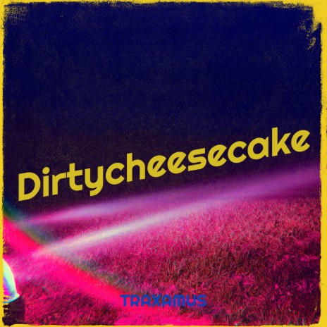 Dirtycheesecake | Boomplay Music