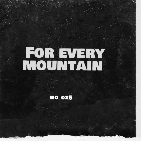 For every mountain