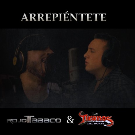 Arrepiéntete ft. Los Tiranos del Norte | Boomplay Music