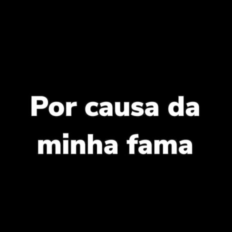 Por Causa da Minha Fama ft. DJ Prates | Boomplay Music