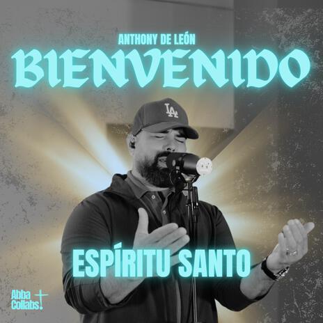 Bienvenido Espíritu Santo ft. Anthony De León | Boomplay Music