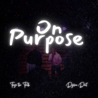On Purpose ft. Dylan Dent lyrics | Boomplay Music