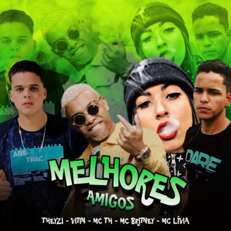 Melhores Amigos ft. Mc Th, Mc Britney, Mc Livia & Theyzi | Boomplay Music