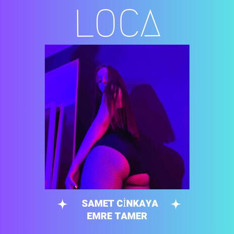 Loca ft. Emre Tamer | Boomplay Music