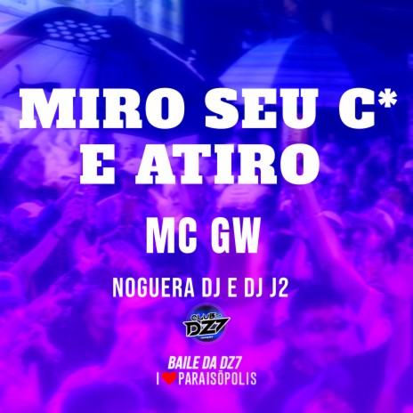 Miro Seu C* e Atiro ft. Noguera DJ & DJ J2 | Boomplay Music