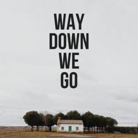 Way Down We Go | Boomplay Music