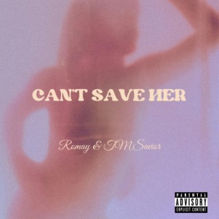 CAN'T SAVE HER