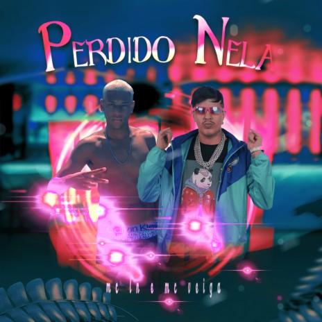 Perdido Nela ft. MC LN & MC Veiga | Boomplay Music