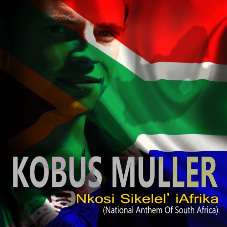 Kobus Muller - Nkosi Sikelel' iAfrika (National Anthem Of South Africa ...