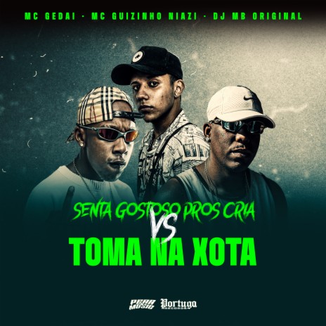 Senta Gostoso Pros Cria Vs Toma na Xota ft. Mc Guizinho Niazi & Dj MB Original | Boomplay Music