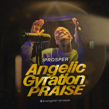 Angelic Gyration Praise | Boomplay Music