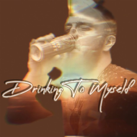 Drinking To Myself | Boomplay Music